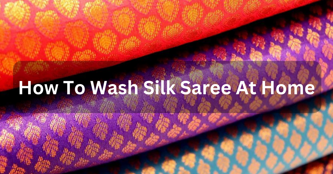 How To Wash Silk Saree At Home
