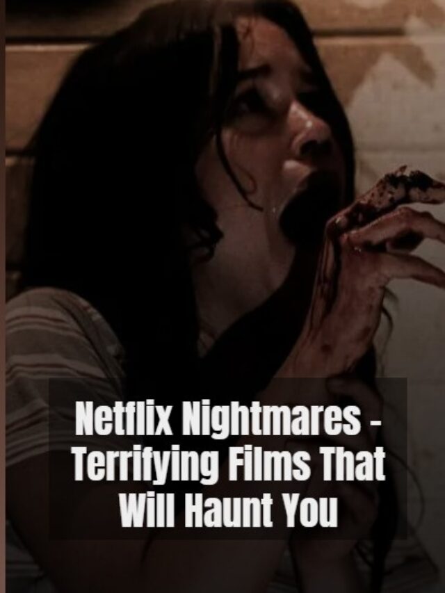 Netflix Nightmares - Terrifying films that will haunt you