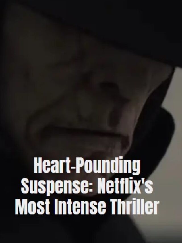 Heart-Pounding Suspense: Netflix's Most Intense Thriller