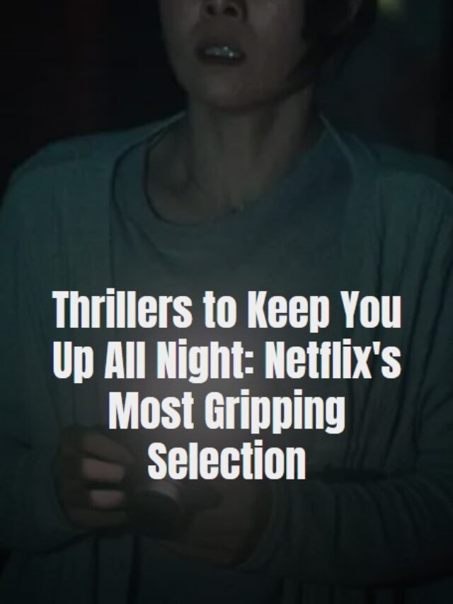 Netflix thrillers to keep you up all night