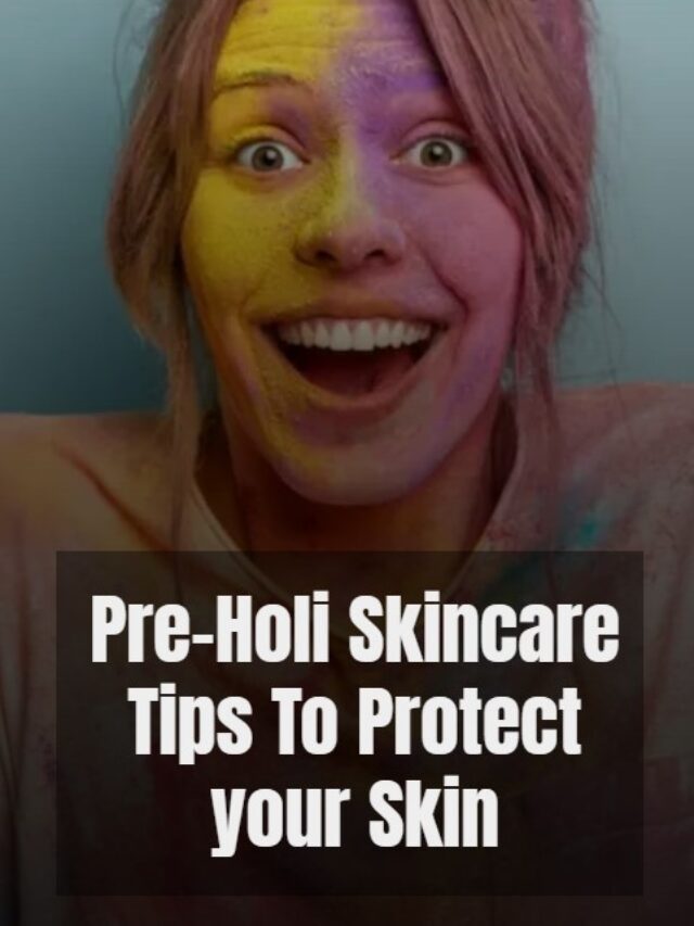 Pre Holi Skincare tips for your skin